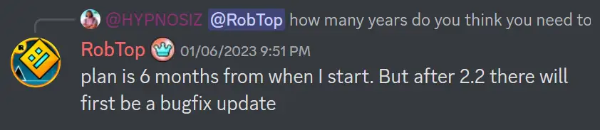 RobTop says 2.3 will come out 6 months from when he starts